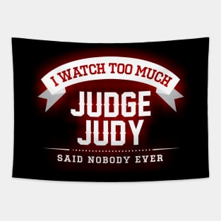 I Watch Too Much Judge Judy Said Nobody Ever Tapestry