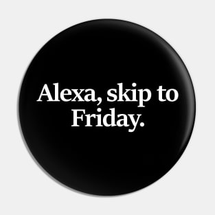 Alexa Skip To Friday Pin