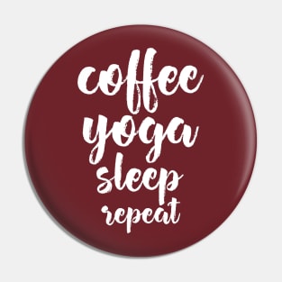 Coffee yoga sleep repeat Pin