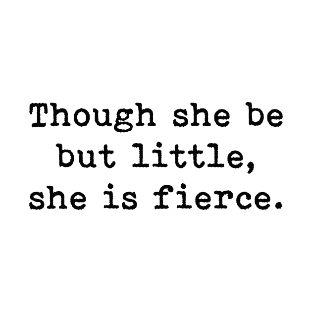 Though She Be But Little She Is Fierce, William Shakespeare Quote by PrettyLovely