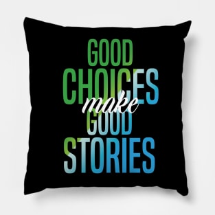 Good Choices Make Good Stories Pillow
