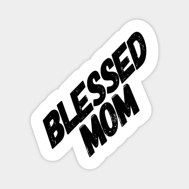 Blessed Mom Mother's day Gift Magnet by Dara4uall