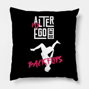 My Alter Ego can do Backflips Pillow