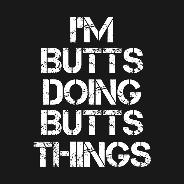 Butts Name T Shirt - Butts Doing Butts Things by Skyrick1