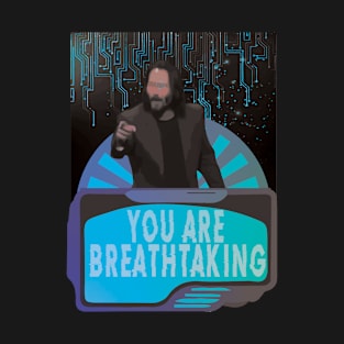 You Are Breathtaking - Legendary Mr Keanu T-Shirt