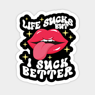 Life sucks but I suck better Magnet