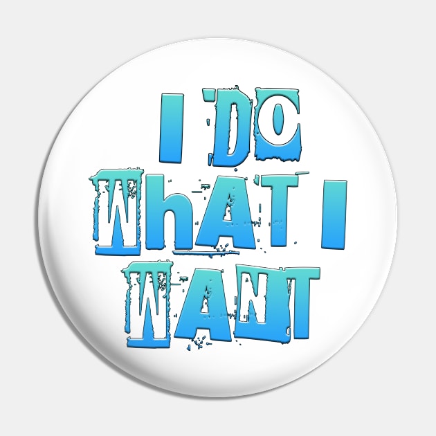 I Do What I Want Pin by Shawnsonart