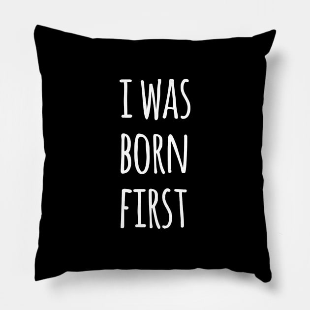 I WAS BORN FIRST Pillow by HAIFAHARIS