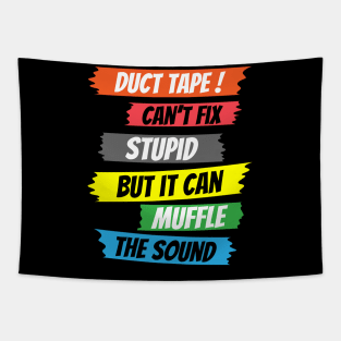 Duct tape can't fix stupid but it can muffle the sound,funny saying,sarcasm saying Tapestry