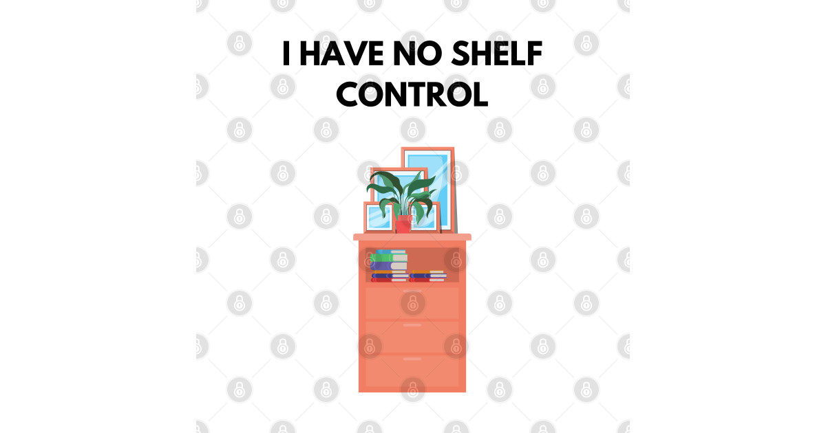 i have no shelf control