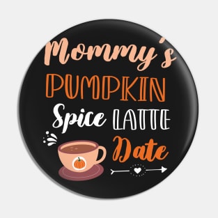 Mommy's Pumpkin Spice Latte Date - Cute Pumpkin Fall Toddler Pin