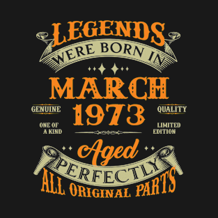 50th Birthday Gift Legends Born In March 1973 50 Years Old T-Shirt