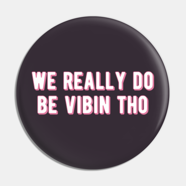 we really do be vibin tho-funny meme quotes - Tiktok - Pin | TeePublic