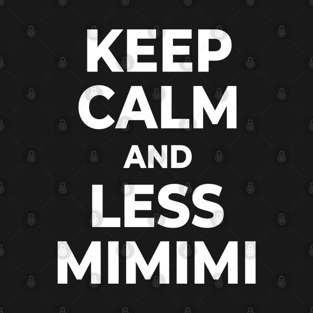 Keep Calm And Less Mimimi by Schimmi