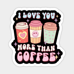 I Love You More Than Coffee Magnet