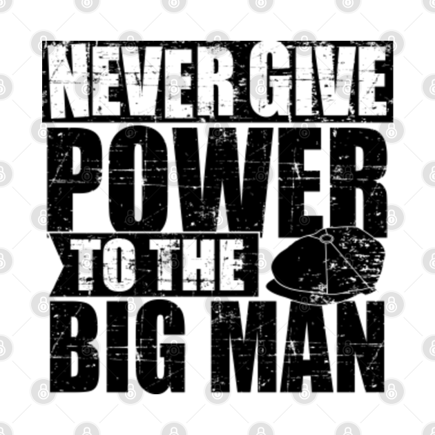 Disover Never Give Power To The Big Man - Peaky Blinders - T-Shirt