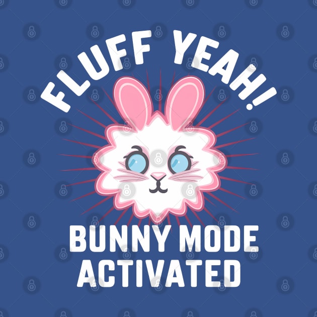 Fluff Yeah! Bunny Mode Activated by NomiCrafts