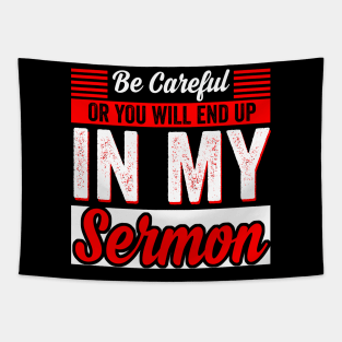 Be Careful Or You'll End Up In My Sermon Pastor Christian Tapestry