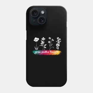 Grow Positive Though Phone Case