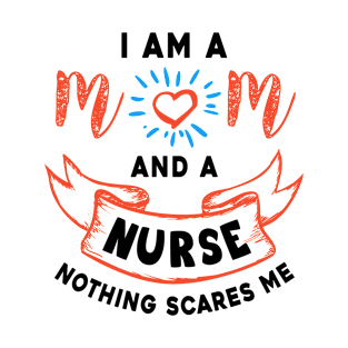 I’m a mom and a nurse nothing scares me T-Shirt