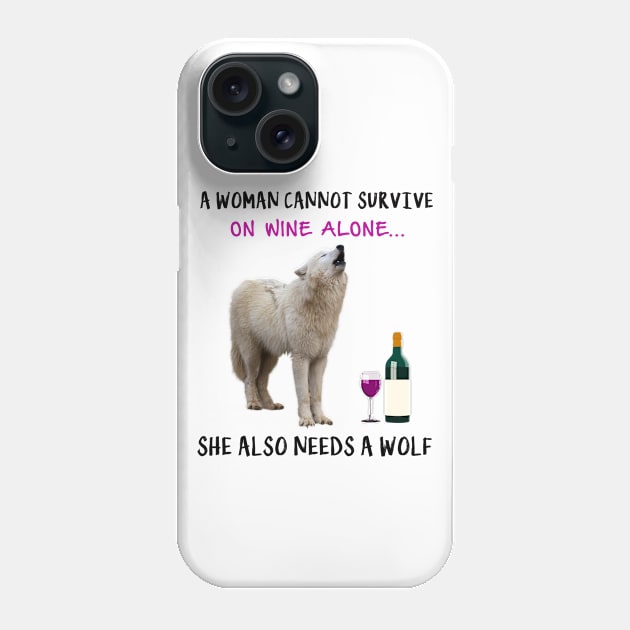 A woman Cannot Survive On Wine Alone She Also Needs A Wolf Phone Case by heehee shop