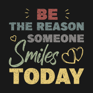 Be The Reason Someone Smiles Today T-Shirt