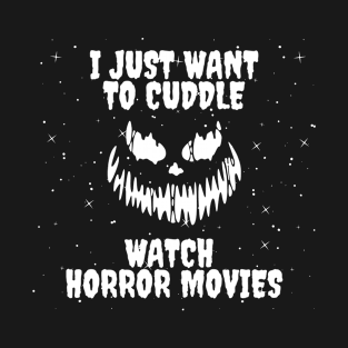 I like to cuddle and watch horror movies T-Shirt