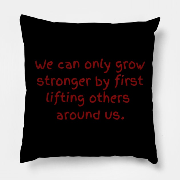 Stronger by lifting others. Pillow by Unusual Choices