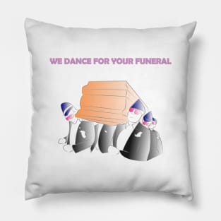 We dance for you funeral Pillow