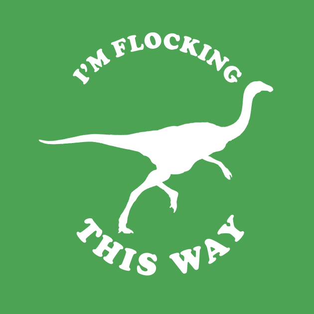 Gallimimus - I'm Flocking This Way by dumbshirts