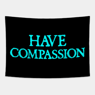 Have Compassion Tapestry