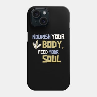 Nourish Your Body, Feed Your Soul Phone Case