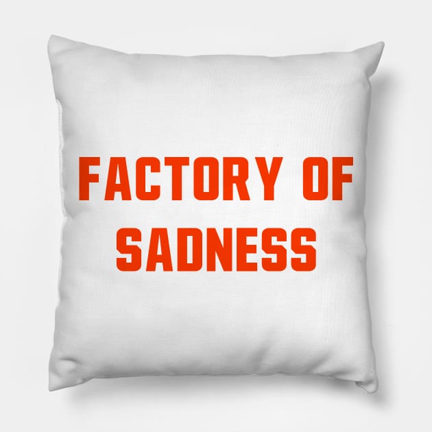 Factory Of Sadness Pillow by StadiumSquad