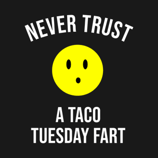 Never Trust a Taco Tuesday Fart T-Shirt