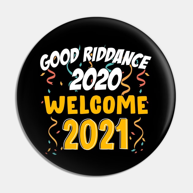 Goodbye Good Riddance 2020 Welcome 2021 Happy New Year Funny Pin by mittievance