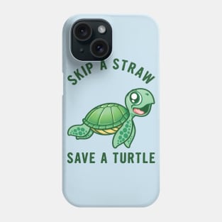 Skip A Straw Save A Turtle Phone Case