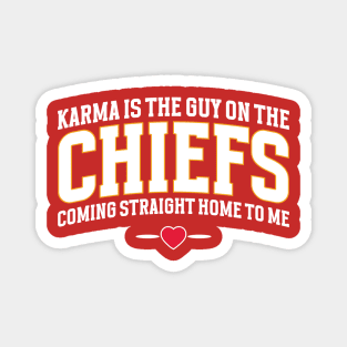 Karma Is The Guy On The Chiefs, Coming Straight Home To Me Magnet