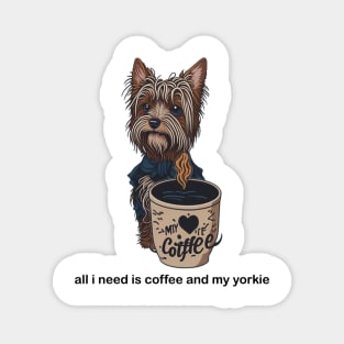 all i need is coffee and my yorkie Magnet