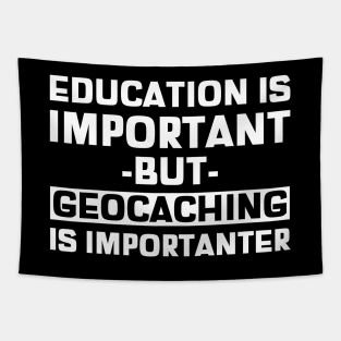 Education Is Important But Geocaching Is Importanter Tapestry