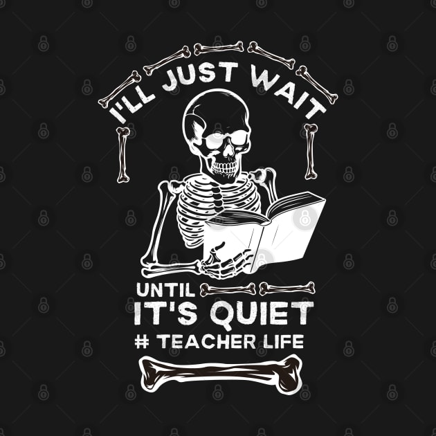 I'll Just Wait until It's Quiet #teacher Life - Hilarious Halloween Teacher Life Saying Gift Idea by KAVA-X