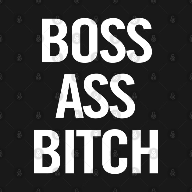 Boss Ass Bitch by sergiovarela