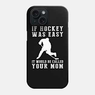 Slapstick Fun: If Hockey Was Easy, It'd Be Called Your Mom! Phone Case