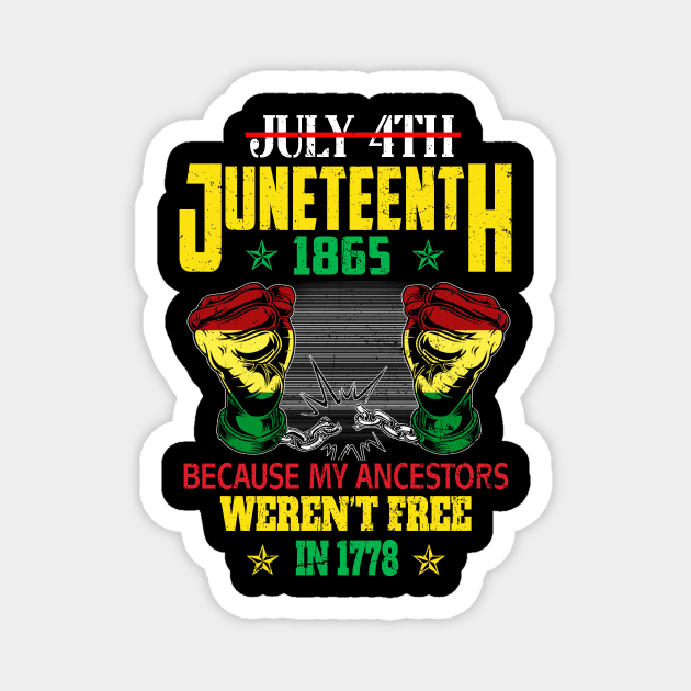 July 4th Juneteenth 1865 Because My Ancestors For Men Women T-Shirt Magnet by Sky at night