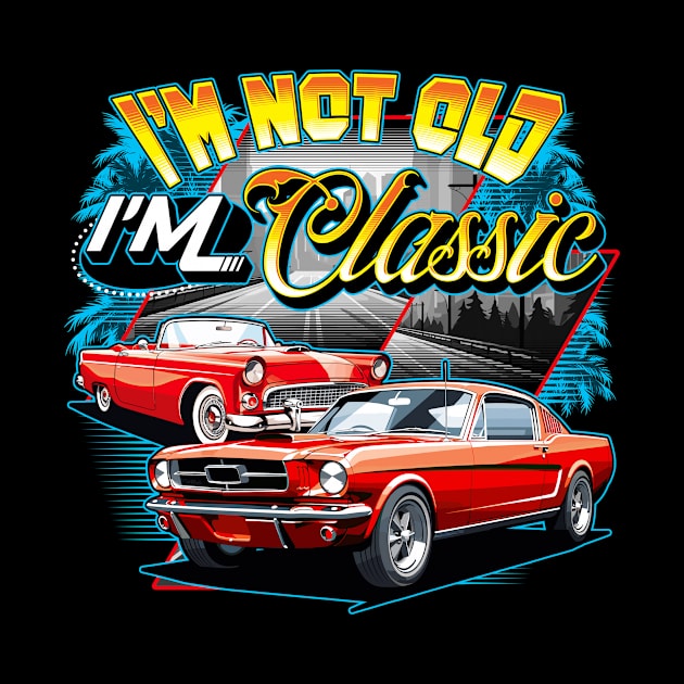 I'm Not Old I'm Classic Car Retro 80s 70s 60s 50s Old People by Abko90