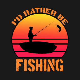 i ' d rather be fishing T-Shirt