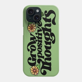 Grow Positive Thoughts Phone Case