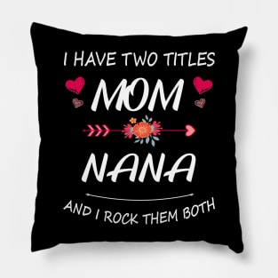 I Have Two Titles Mom And Nana Shirt Mothers Day Gifts T-Shirt Pillow