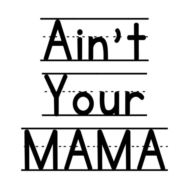 Ain't Your Mama Funny Human Right Slogan Man's & Woman's by Salam Hadi