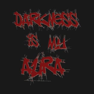 Darkness is my aura T-Shirt