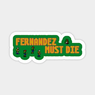 Fernandez Must Die Magnet